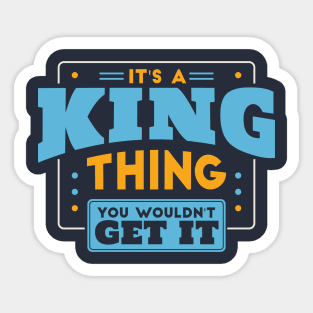 It's a King Thing, You Wouldn't Get It // King Family Last Name Sticker